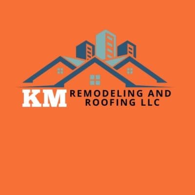 KM Remodeling and Roofing LLC